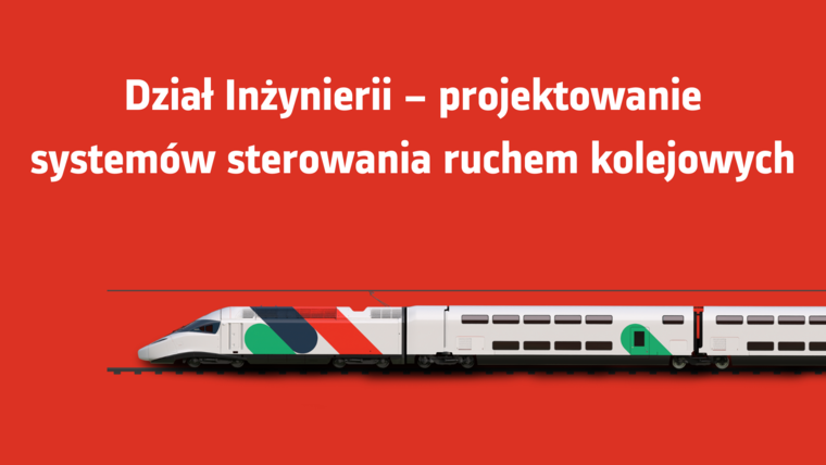Dział Inżynierii – projektowanie systemów sterowania ruchem kolejowych